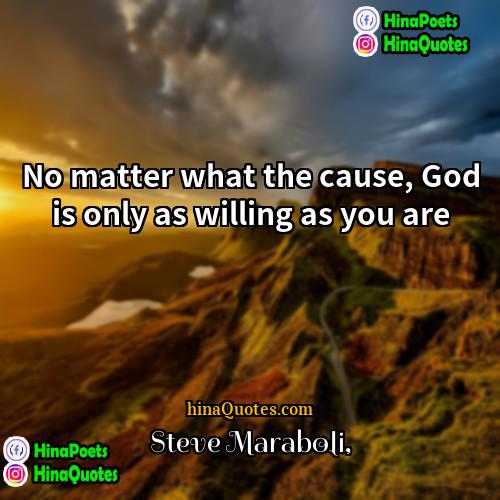 Steve Maraboli Quotes | No matter what the cause, God is